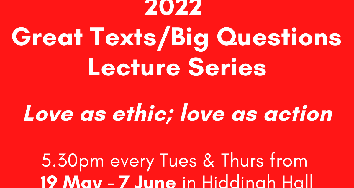 Preview: 2022 Great Texts/Big Questions: Love as ethic; love as action- May 19 to June 7, 2022