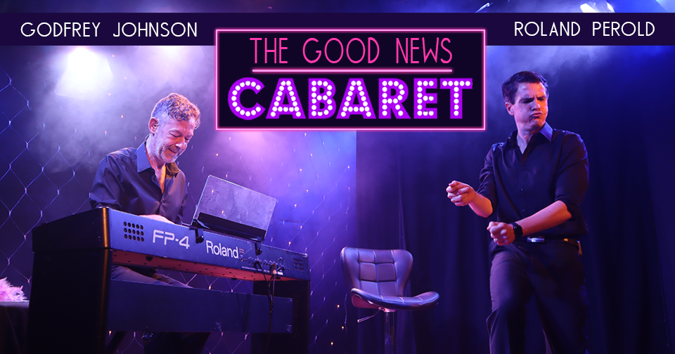 Preview: The Good News Cabaret, Roland Perold and Godfrey Johnson at three venues in the Cape, April 2023