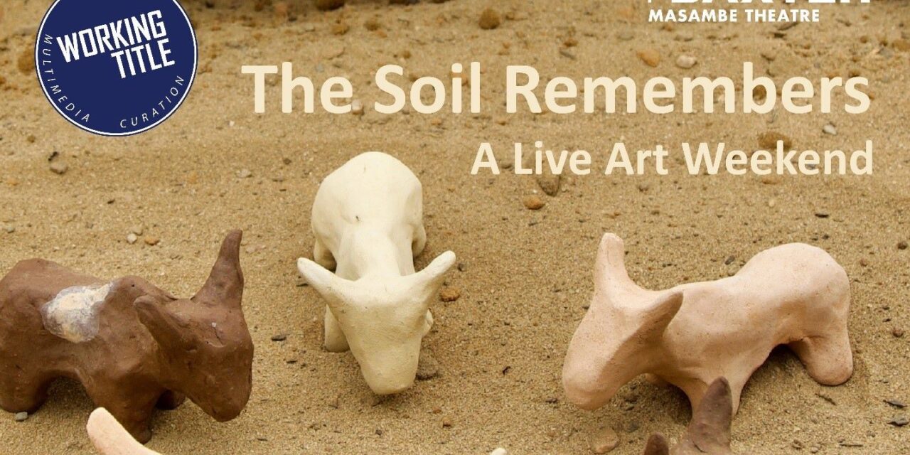 Performance: Working Title presents Live Art at Masambe Theatre, The Soil Remembers